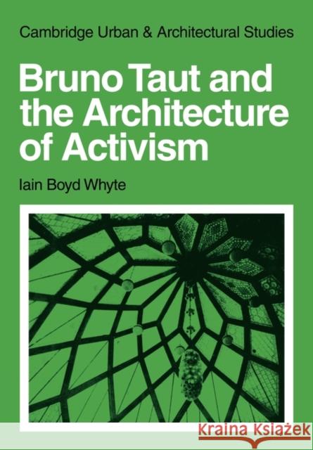 Bruno Taut and the Architecture of Activism Iain Boyd Whyte 9780521131834