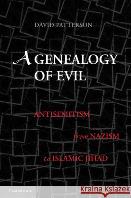A Genealogy of Evil: Anti-Semitism from Nazism to Islamic Jihad Patterson, David 9780521132619