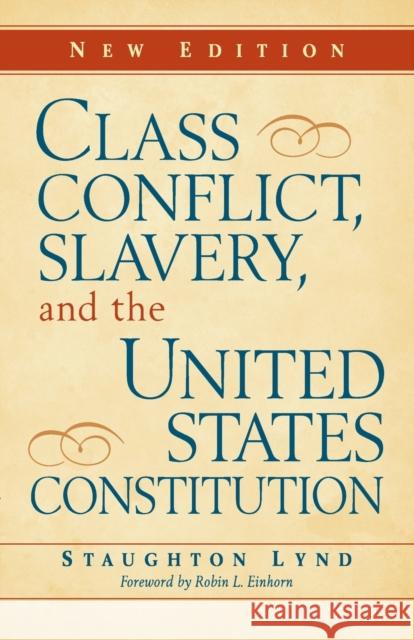 Class Conflict, Slavery, and the United States Constitution Robin L. Einhorn (University of California, Berkeley), Staughton Lynd 9780521132626