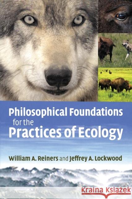 Philosophical Foundations for the Practices of Ecology William Reiners 9780521133036