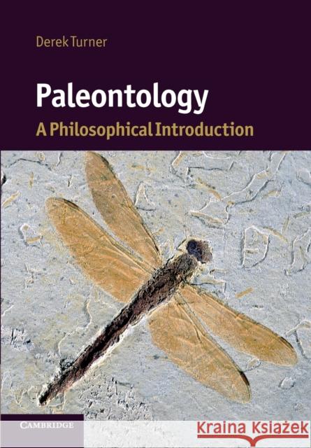 Paleontology: A Philosophical Introduction Turner, Derek 9780521133326 Cambridge University Press