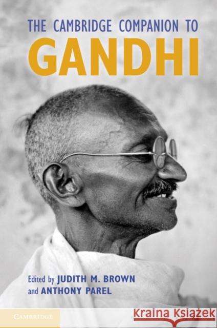 The Cambridge Companion to Gandhi Judith Brown (University of Oxford), Anthony Parel (University of Calgary) 9780521133456