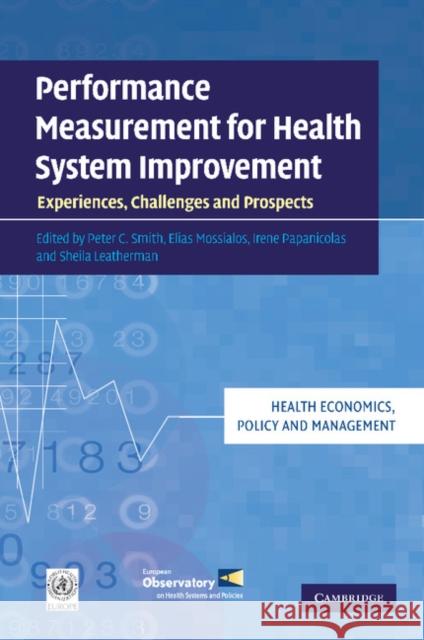 Performance Measurement for Health System Improvement: Experiences, Challenges and Prospects Smith, Peter C. 9780521133487 0