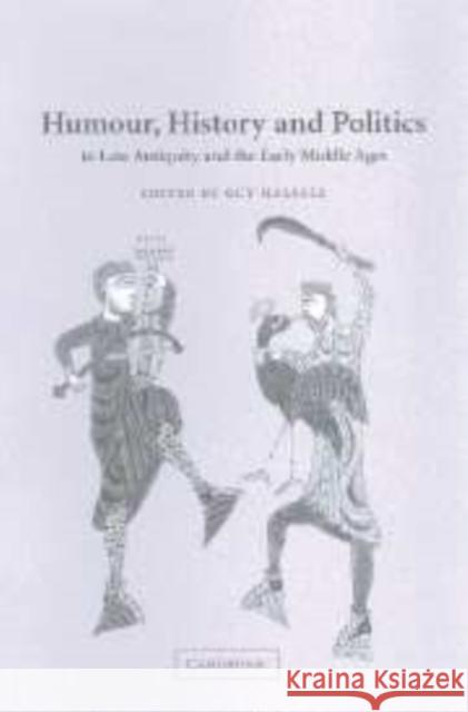 Humour, History and Politics in Late Antiquity and the Early Middle Ages Guy Halsall 9780521133654 Cambridge University Press