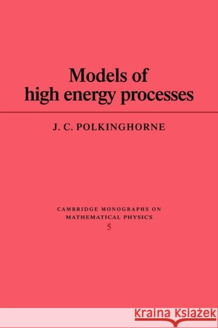 Models of High Energy Processes J. C. Polkinghorne 9780521133821 Cambridge University Press