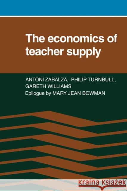 The Economics of Teacher Supply Antoni Zabalza Philip Turnbull Gareth Willams 9780521133920 Cambridge University Press