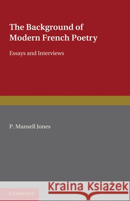 The Background of Modern French Poetry: Essays and Interviews Jones, Percy Mansell 9780521133999