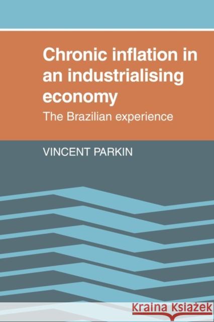 Chronic Inflation in an Industrializing Economy: The Brazilian Experience Parkin, Vincent 9780521134125 Cambridge University Press