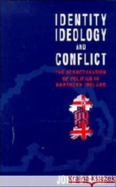 Identity, Ideology and Conflict: The Structuration of Politics in Northern Ireland Cash, John Daniel 9780521134163 Cambridge University Press