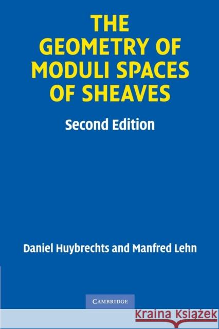 The Geometry of Moduli Spaces of Sheaves Daniel Huybrechts 9780521134200