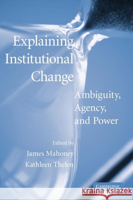 Explaining Institutional Change: Ambiguity, Agency, and Power Mahoney, James 9780521134323