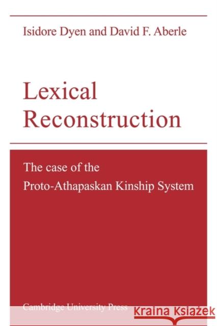 Lexical Reconstruction: The Case of the Proto-Athapaskan Kinship System Dyen, Isidore 9780521134460 Cambridge University Press