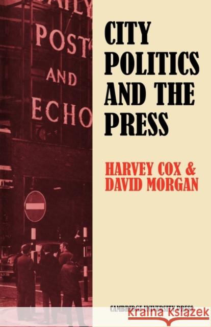 City Politics and the Press: Journalists and the Governing of Merseyside Cox, Harvey 9780521134491 Cambridge University Press