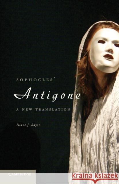 Sophocles' Antigone: A New Translation Rayor, Diane J. 9780521134781