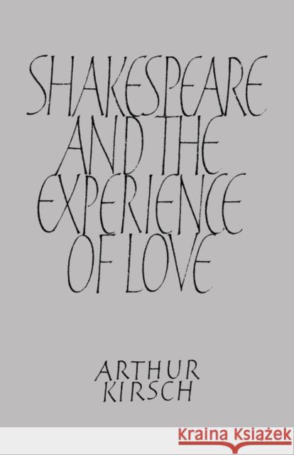 Shakespeare and Experience of Love Arthur Kirsch 9780521134910