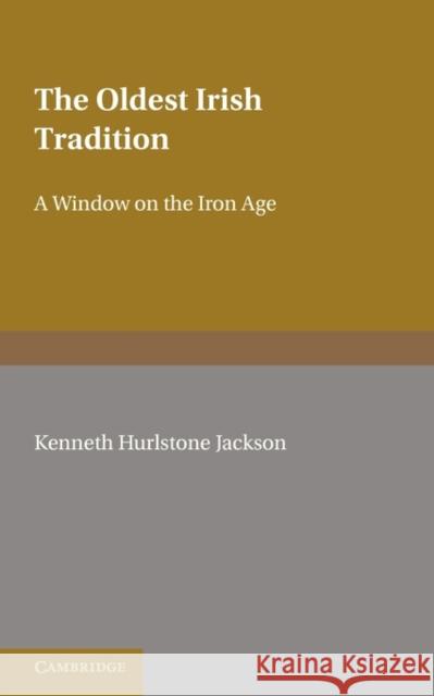 The Oldest Irish Tradition: A Window on the Iron Age Jackson, Kenneth Hurlstone 9780521134934 Cambridge University Press