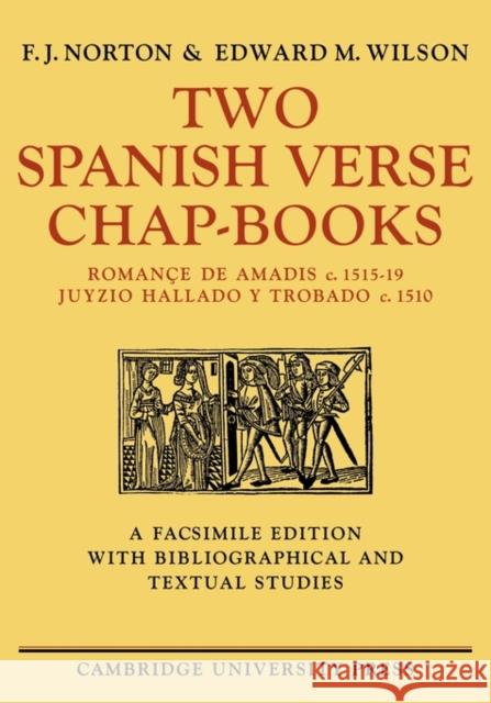 Two Spanish Verse Chap-Books: Romançe de Amadis (C. 1515-19), Juyzio Hallado Y Trabado (C. 1510) Norton, F. J. 9780521134941 Cambridge University Press
