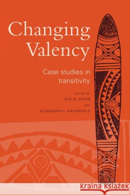 Changing Valency: Case Studies in Transitivity Dixon, R. M. W. 9780521135207 Cambridge University Press