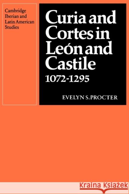 Curia and Cortes in León and Castile 1072-1295 Procter, Evelyn S. 9780521135320 Cambridge University Press