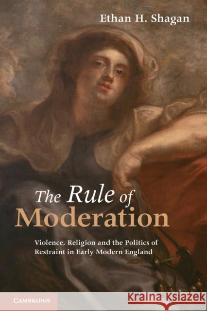 The Rule of Moderation Shagan, Ethan H. 9780521135566 0