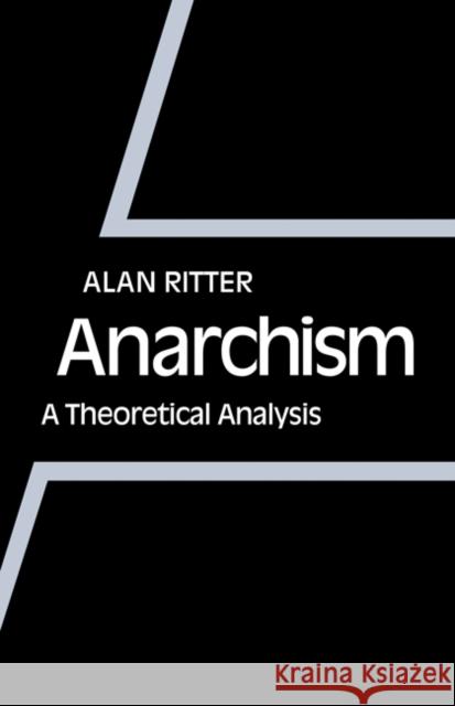 Anarchism: A Theoretical Analysis Ritter, Alan 9780521135702 Cambridge University Press