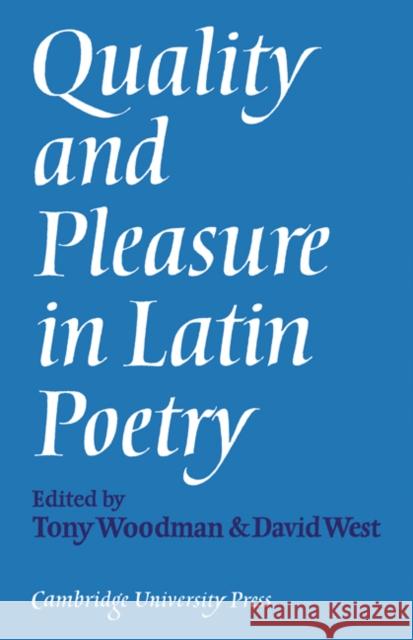Quality and Pleasure in Latin Poetry A. J. Woodman David West A. J. Woodman 9780521135764