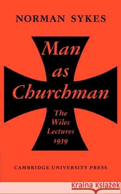 Man as Churchman Norman Sykes 9780521135832 Cambridge University Press