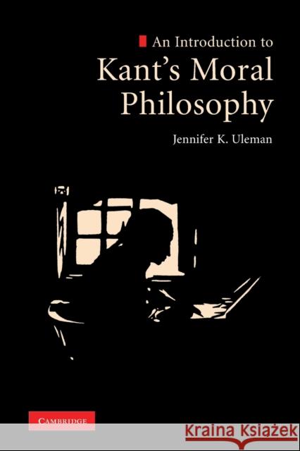 An Introduction to Kant's Moral Philosophy Jennifer K Uleman 9780521136440 0