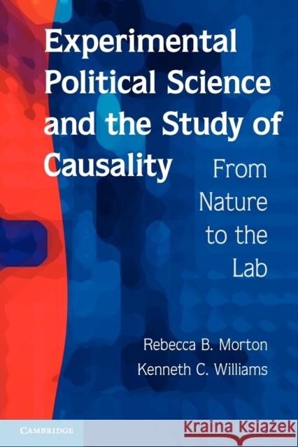 Experimental Political Science and the Study of Causality: From Nature to the Lab Morton, Rebecca B. 9780521136488 0