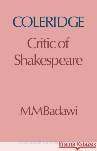 Coleridge: Critic of Shakespeare Badawi, M. M. 9780521136501 Cambridge University Press
