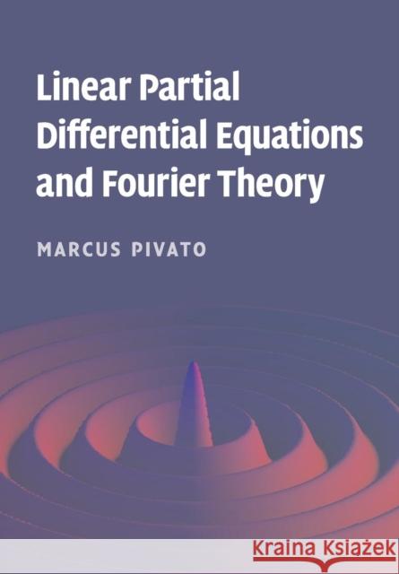 Linear Partial Differential Equations and Fourier Theory Marcus Pivato 9780521136594 CAMBRIDGE UNIVERSITY PRESS