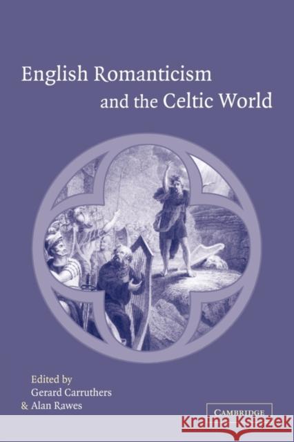 English Romanticism and the Celtic World Gerard Carruthers Alan Rawes 9780521136662