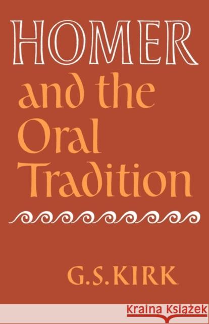 Homer and the Oral Tradition G. S. Kirk 9780521136716 Cambridge University Press