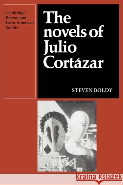 The Novels of Julio Cortazar Steven Boldy 9780521136785 Cambridge University Press