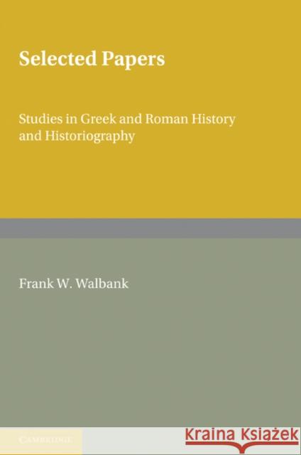 Selected Papers: Studies in Greek and Roman History and Historiography Walbank, Frank W. 9780521136808 Cambridge University Press