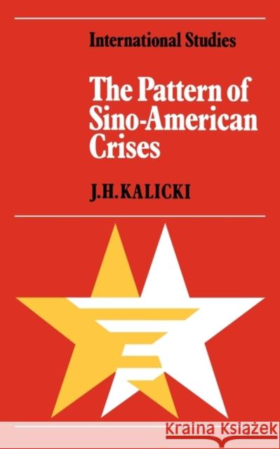 The Pattern of Sino-American Crises: Political-Military Interactions in the 1950s Kalicki, J. H. 9780521136860