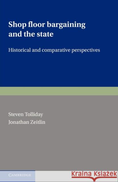 Shop Floor Bargaining and the State: Historical and Comparative Perspectives Tolliday, Steven 9780521136952 Cambridge University Press