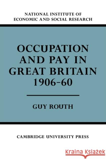 Occupation and Pay in Great Britain 1906-60 Guy Routh 9780521136976 Cambridge University Press