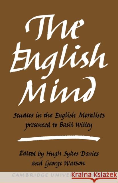 The English Mind: Studies in the English Moralists Presented to Basil Willey Sykes Davies, Hugh 9780521137072 Cambridge University Press