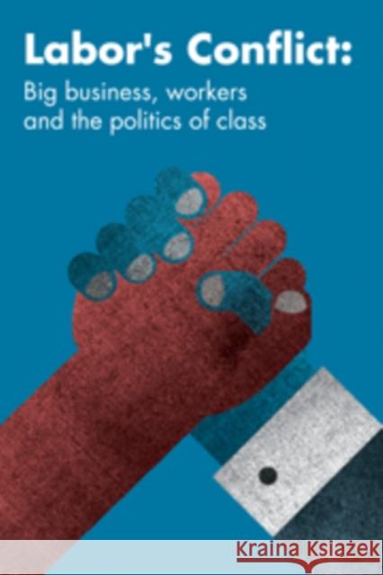 Labor's Conflict: Big Business, Workers and the Politics of Class Bramble, Tom 9780521138048