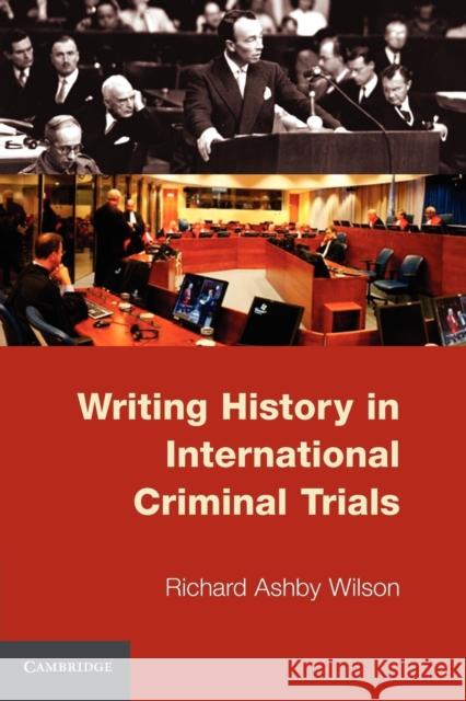 Writing History in International Criminal Trials Richard Ashby Wilson 9780521138314 0