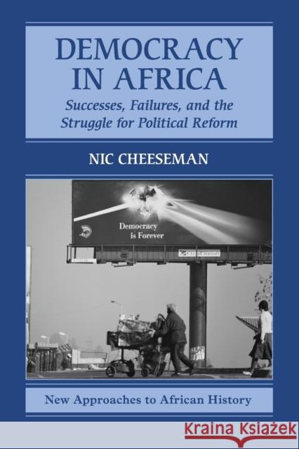 Democracy in Africa: Successes, Failures, and the Struggle for Political Reform Nic Cheeseman 9780521138420 Cambridge University Press