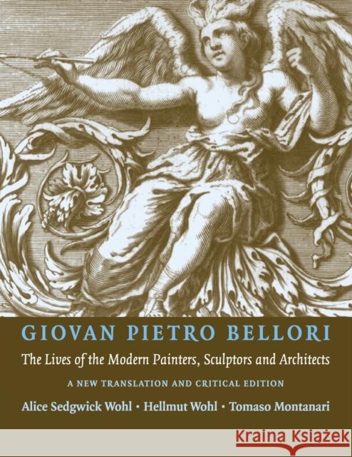 Giovan Pietro Bellori: The Lives of the Modern Painters, Sculptors and Architects: A New Translation and Critical Edition Wohl, Hellmut 9780521139540 0