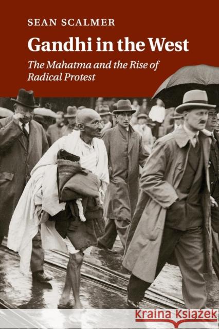 Gandhi in the West: The Mahatma and the Rise of Radical Protest Scalmer, Sean 9780521139588