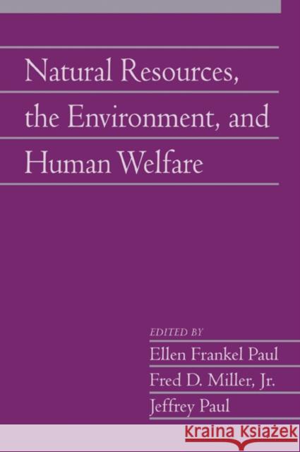 Natural Resources, the Environment, and Human Welfare: Volume 26, Part 2 Ellen Frankel Paul (Bowling Green State University, Ohio), Fred D. Miller, Jr (Bowling Green State University, Ohio), Je 9780521139748 Cambridge University Press