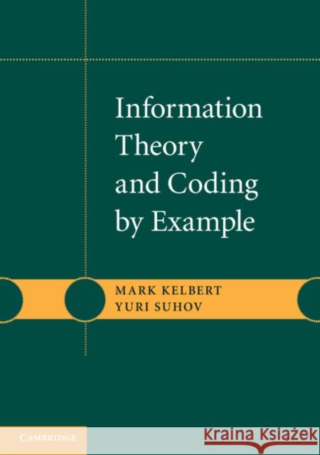 Information Theory and Coding by Example Yuri Suhov 9780521139885 CAMBRIDGE UNIVERSITY PRESS