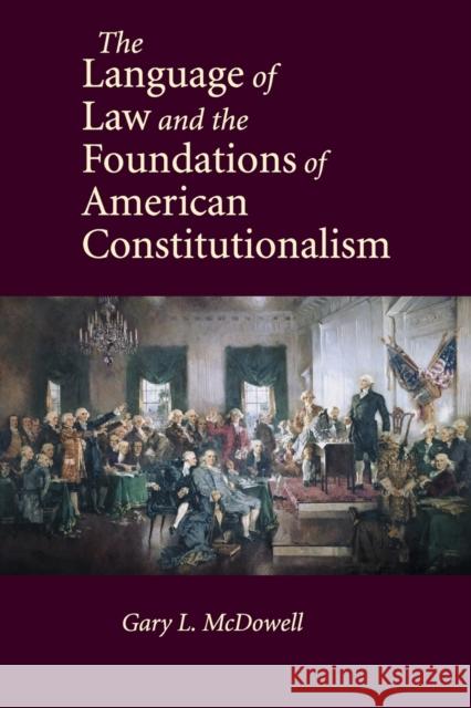 The Language of Law and the Foundations of American Constitutionalism Gary L McDowell 9780521140911 0