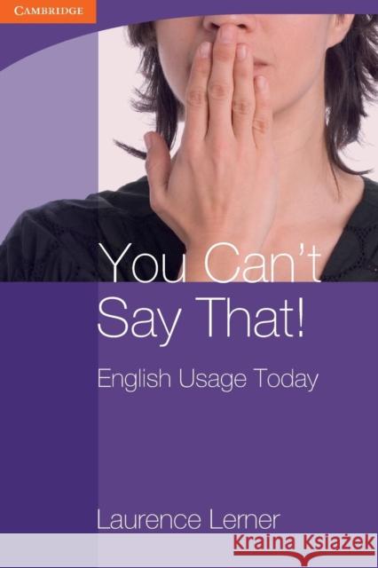 You Can't Say That! English Usage Today Laurence Lerner 9780521140973 CAMBRIDGE SECONDARY EDUCATION