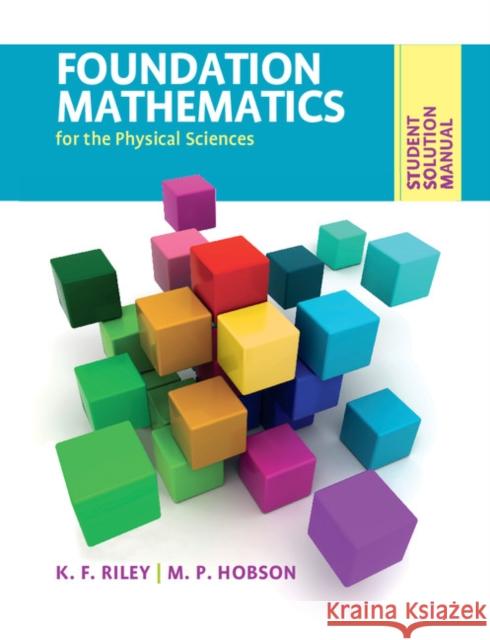Foundation Mathematics for the Physical Sciences, Student Solution Manual Riley, K. F. 9780521141048 CAMBRIDGE UNIVERSITY PRESS