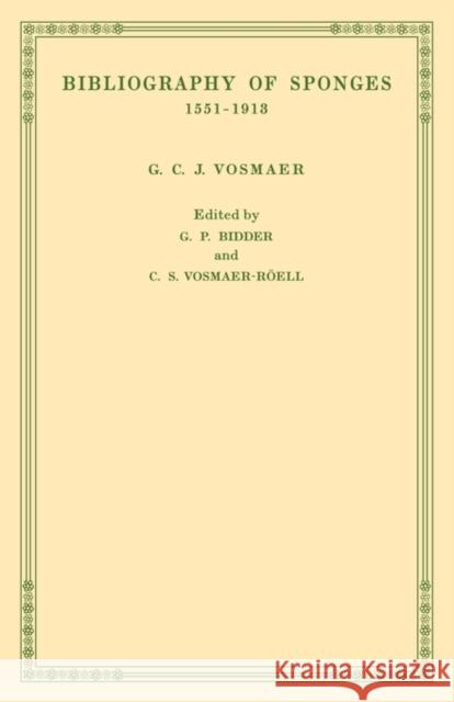 Bibliography of Sponges 1551-1913 G. C. J. Vosmaer G. P. Bidder C. S. Vosmaer-Roell 9780521141499